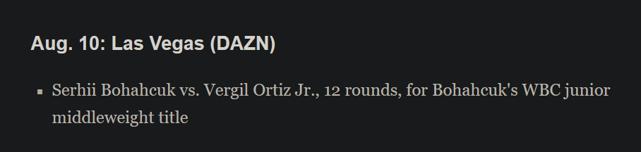 A screenshot of ESPN's boxing schedule that says "Aug. 10: Las Vegas (DAZN) Serhii Bohahcuk vs. Vergil Ortiz Jr., 12 rounds, for Bohahcuk's WBC junior middleweight title"